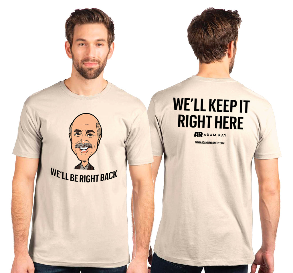 WE'LL BE RIGHT BACK T-SHIRTS
