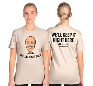 WE'LL BE RIGHT BACK T-SHIRTS